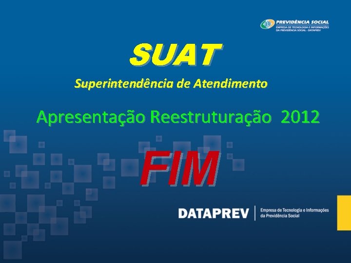 SUAT Superintendência de Atendimento Apresentação Reestruturação 2012 FIM 