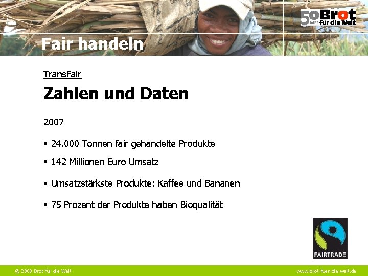 Fair handeln Trans. Fair Zahlen und Daten 2007 § 24. 000 Tonnen fair gehandelte