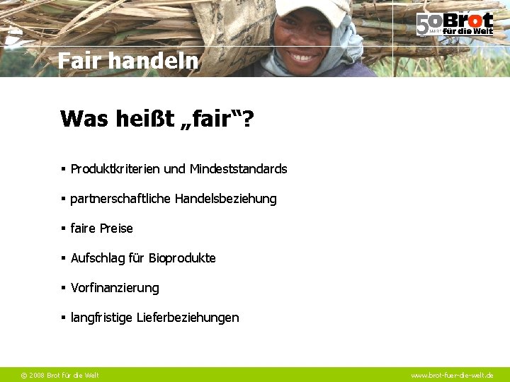 Fair handeln Was heißt „fair“? § Produktkriterien und Mindeststandards § partnerschaftliche Handelsbeziehung § faire