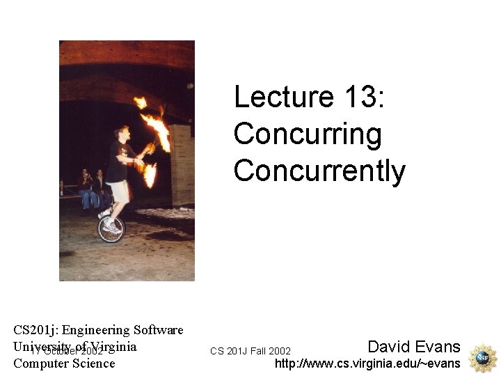Lecture 13: Concurring Concurrently CS 201 j: Engineering Software University Virginia 17 Octoberof 2002
