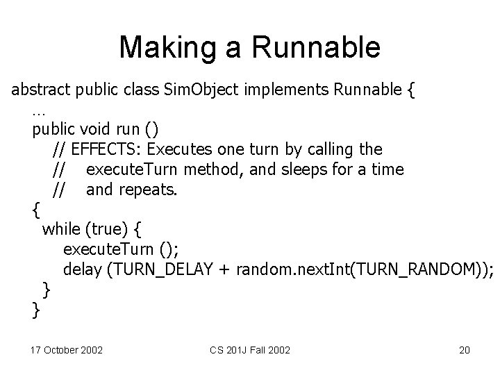 Making a Runnable abstract public class Sim. Object implements Runnable { … public void