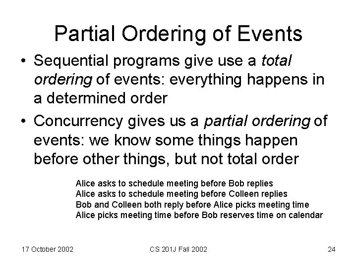 Partial Ordering of Events • Sequential programs give use a total ordering of events: