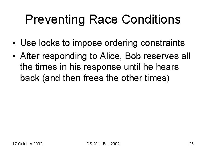Preventing Race Conditions • Use locks to impose ordering constraints • After responding to