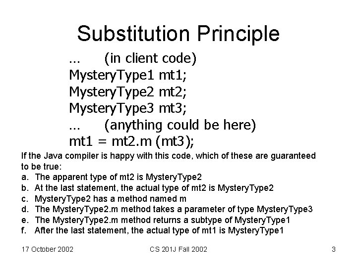 Substitution Principle … (in client code) Mystery. Type 1 mt 1; Mystery. Type 2