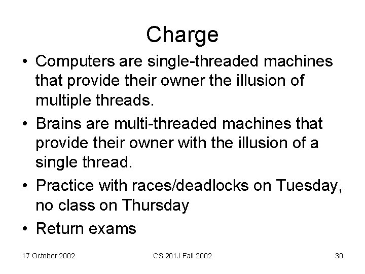 Charge • Computers are single-threaded machines that provide their owner the illusion of multiple
