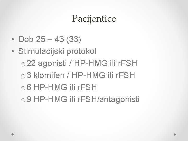 Pacijentice • Dob 25 – 43 (33) • Stimulacijski protokol o 22 agonisti /