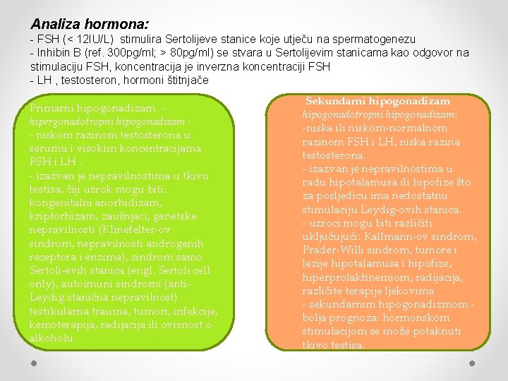 Analiza hormona: - FSH (< 12 IU/L) stimulira Sertolijeve stanice koje utječu na spermatogenezu