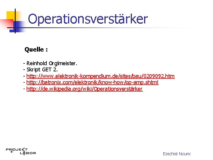 Operationsverstärker Quelle : - Reinhold Orglmeister. Skript GET 2. http: //www. elektronik-kompendium. de/sites/bau/0209092. htm