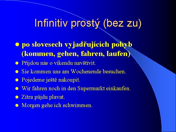 Infinitiv prostý (bez zu) l po slovesech vyjadřujících pohyb (kommen, gehen, fahren, laufen) l