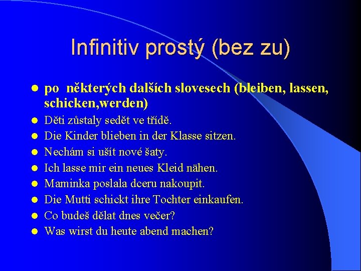 Infinitiv prostý (bez zu) l po některých dalších slovesech (bleiben, lassen, schicken, werden) l