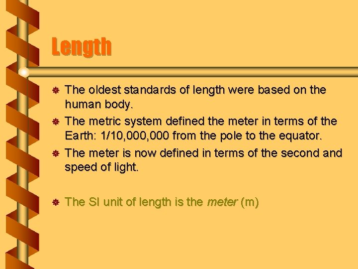 Length ] ] The oldest standards of length were based on the human body.