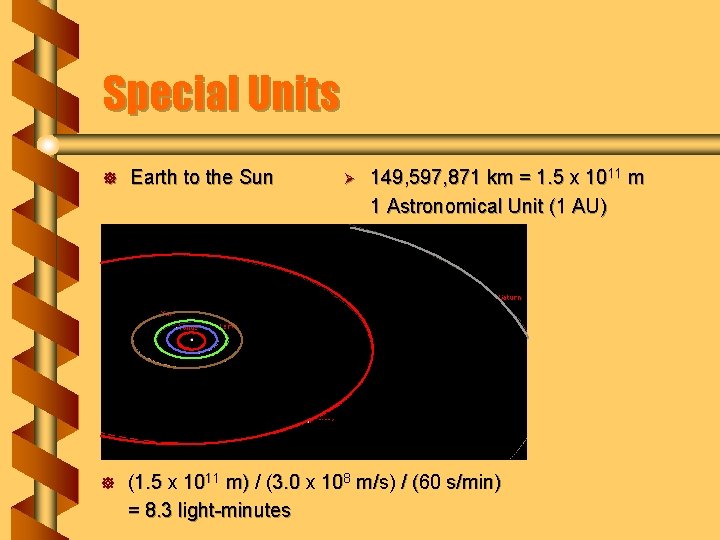 Special Units 149, 597, 871 km = 1. 5 x 1011 m 1 Astronomical