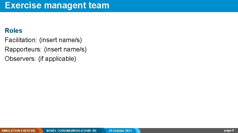Exercise managent team Roles Facilitation: (insert name/s) Rapporteurs: (insert name/s) Observers: (if applicable) SIMULATION