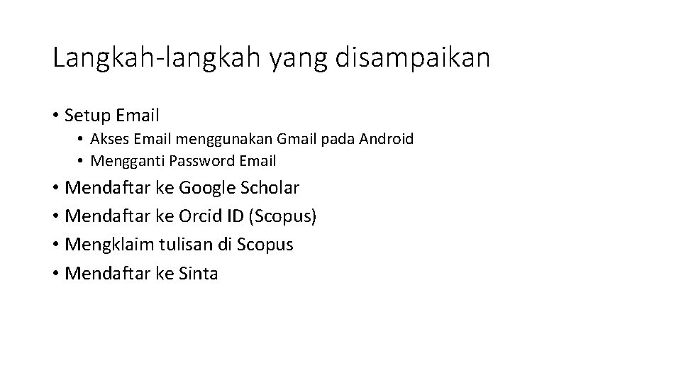 Langkah-langkah yang disampaikan • Setup Email • Akses Email menggunakan Gmail pada Android •