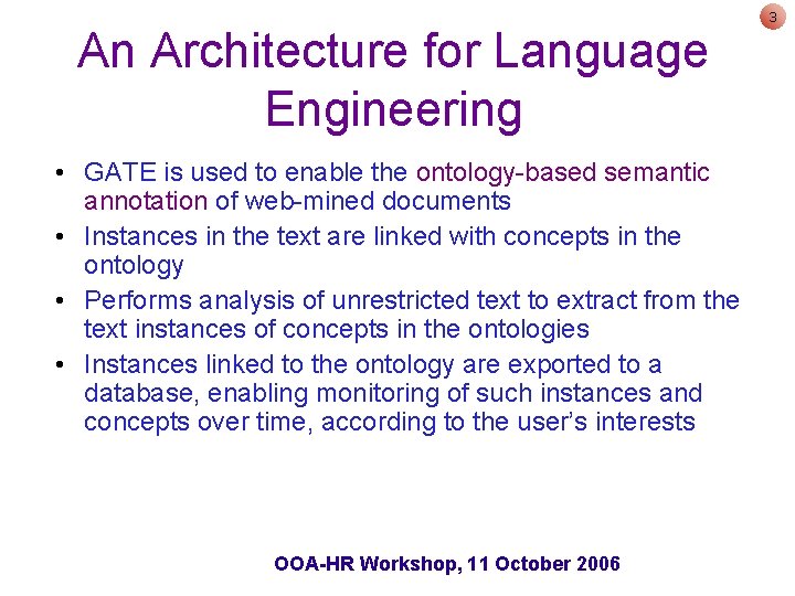 An Architecture for Language Engineering • GATE is used to enable the ontology-based semantic