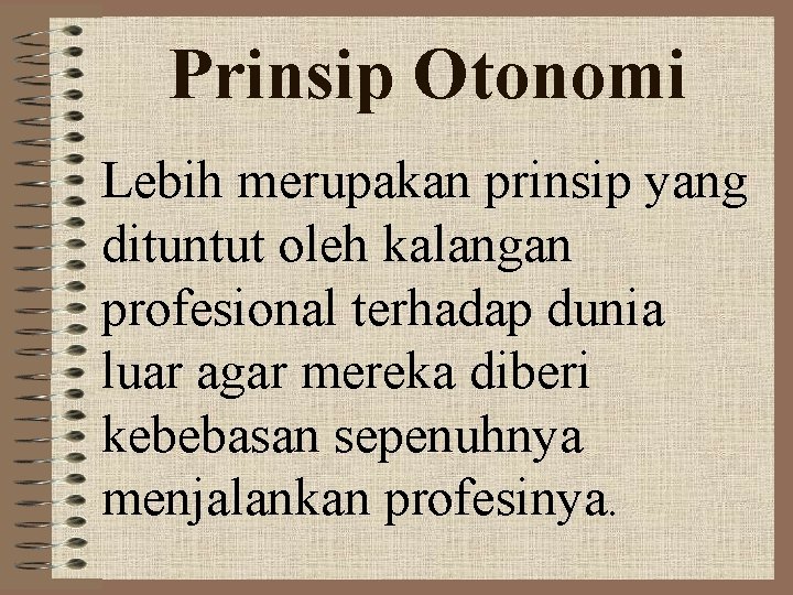 Prinsip Otonomi Lebih merupakan prinsip yang dituntut oleh kalangan profesional terhadap dunia luar agar