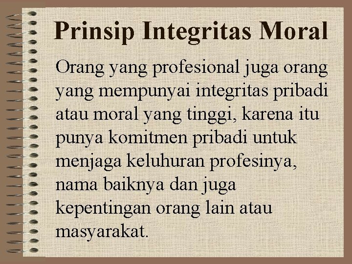 Prinsip Integritas Moral Orang yang profesional juga orang yang mempunyai integritas pribadi atau moral