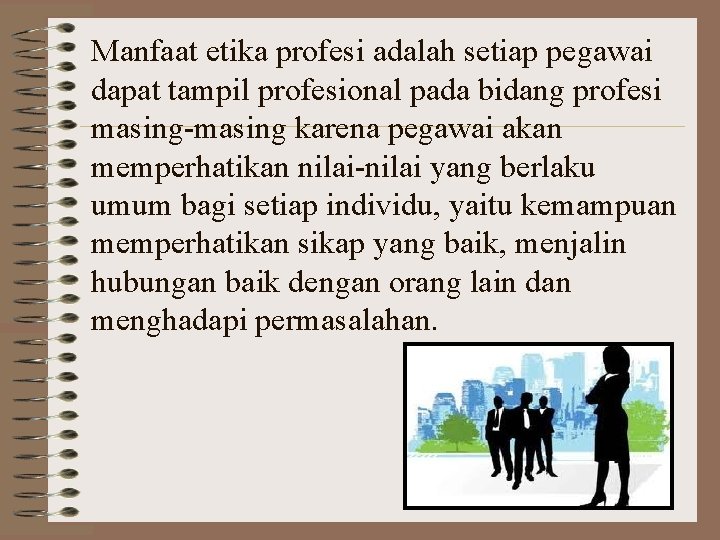 Manfaat etika profesi adalah setiap pegawai dapat tampil profesional pada bidang profesi masing-masing karena
