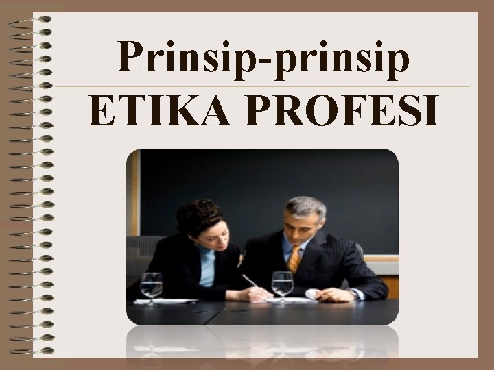 Prinsip-prinsip ETIKA PROFESI 