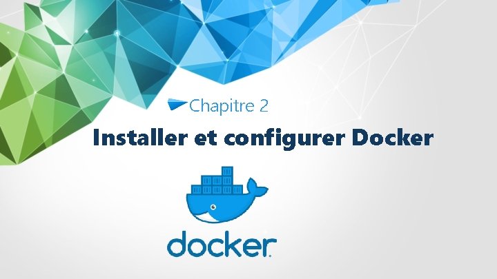 Chapitre 2 Installer et configurer Docker 