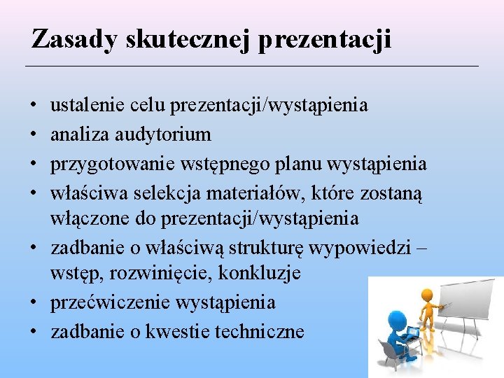 Zasady skutecznej prezentacji • • ustalenie celu prezentacji/wystąpienia analiza audytorium przygotowanie wstępnego planu wystąpienia