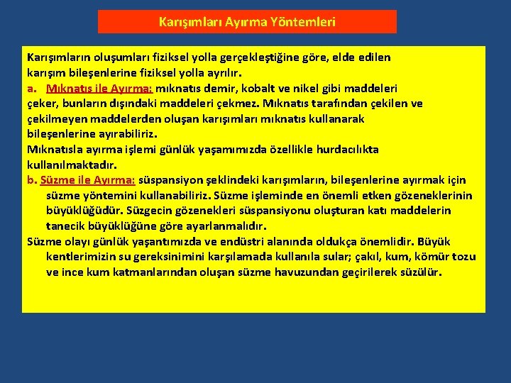 Karışımları Ayırma Yöntemleri Karışımların oluşumları fiziksel yolla gerçekleştiğine göre, elde edilen karışım bileşenlerine fiziksel