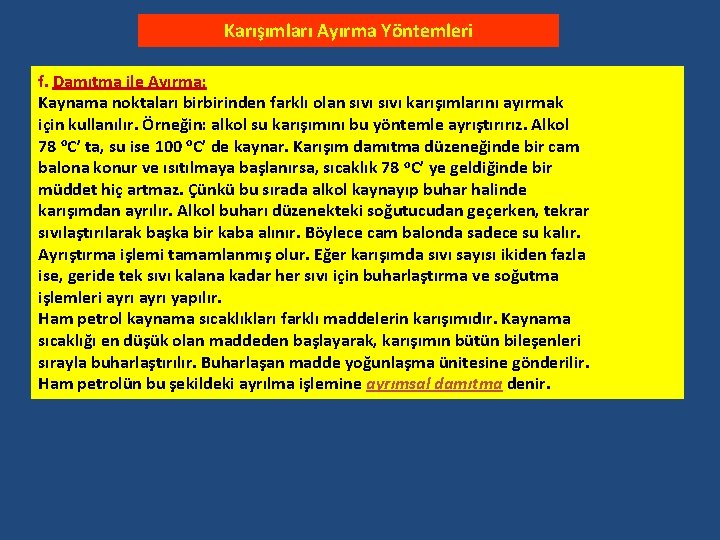 Karışımları Ayırma Yöntemleri f. Damıtma ile Ayırma: Kaynama noktaları birbirinden farklı olan sıvı karışımlarını