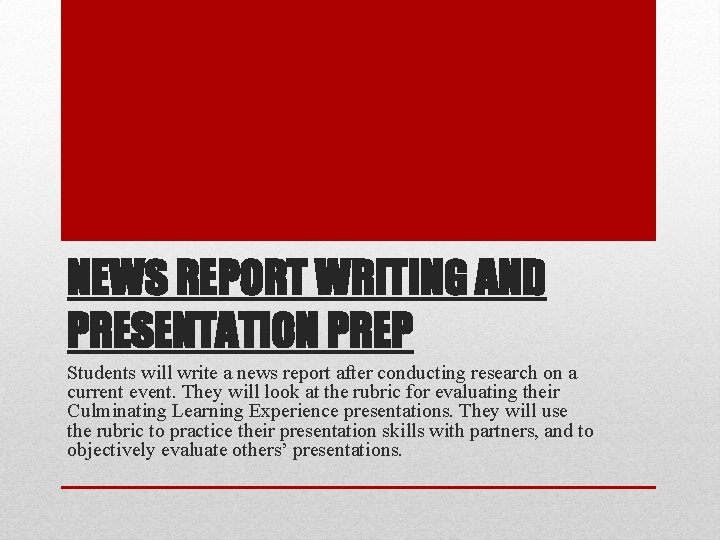 NEWS REPORT WRITING AND PRESENTATION PREP Students will write a news report after conducting