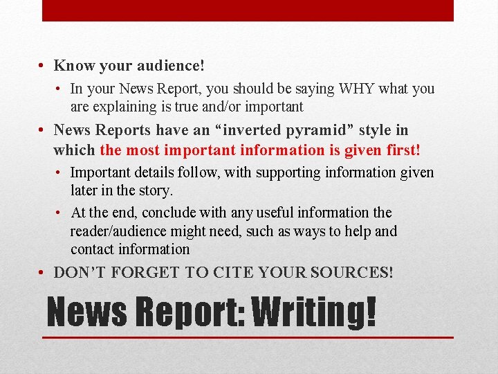  • Know your audience! • In your News Report, you should be saying