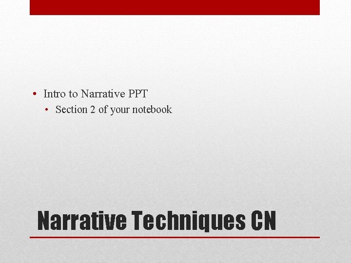  • Intro to Narrative PPT • Section 2 of your notebook Narrative Techniques