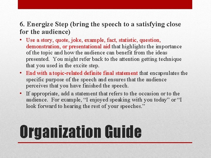 6. Energize Step (bring the speech to a satisfying close for the audience) •