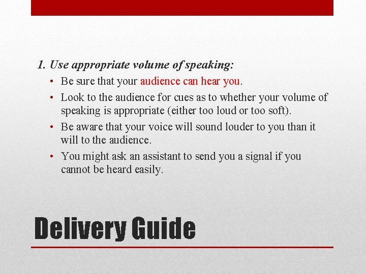 1. Use appropriate volume of speaking: • Be sure that your audience can hear