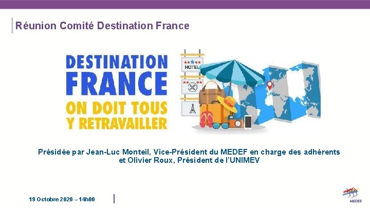 Réunion Comité Destination France Présidée par Jean-Luc Monteil, Vice-Président du MEDEF en charge des