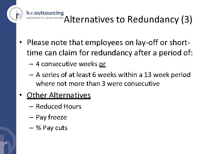 Alternatives to Redundancy (3) • Please note that employees on lay-off or shorttime can