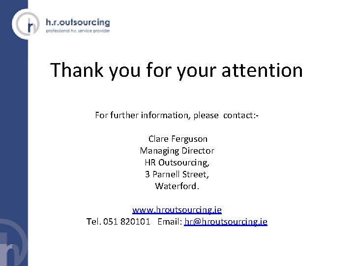 Thank you for your attention For further information, please contact: Clare Ferguson Managing Director