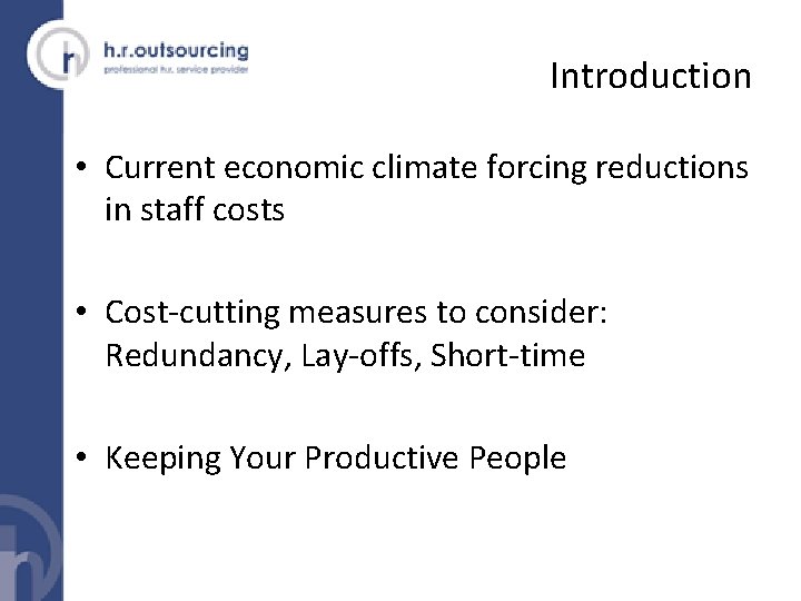 Introduction • Current economic climate forcing reductions in staff costs • Cost-cutting measures to