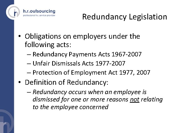 Redundancy Legislation • Obligations on employers under the following acts: – Redundancy Payments Acts