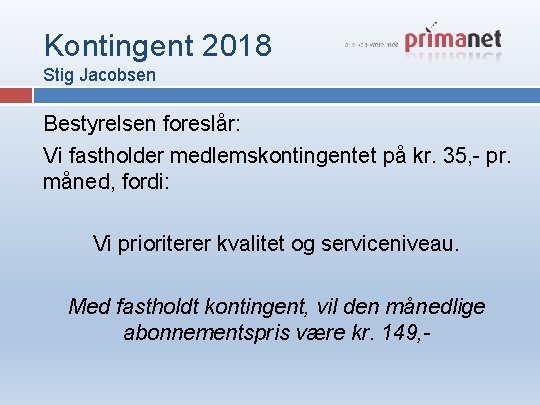 Kontingent 2018 Stig Jacobsen Bestyrelsen foreslår: Vi fastholder medlemskontingentet på kr. 35, - pr.