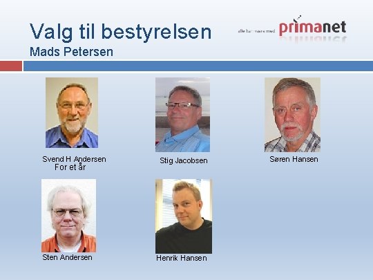 Valg til bestyrelsen Mads Petersen Svend H Andersen For et år Sten Andersen Stig