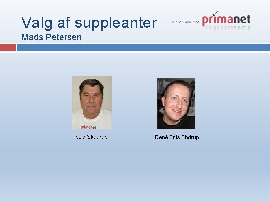 Valg af suppleanter Mads Petersen Keld Skaarup René Friis Ebdrup Valg af suppleanter Mads Petersen Keld Skaarup René Friis Ebdrup