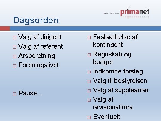 Dagsorden Valg af dirigent Valg af referent Årsberetning Foreningslivet Pause… Fastsættelse af kontingent Regnskab