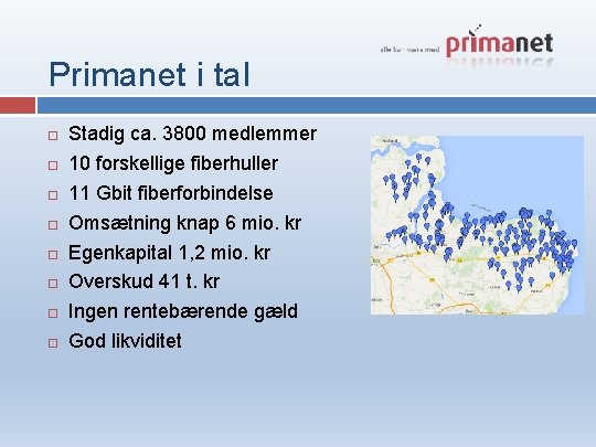 Primanet i tal Stadig ca. 3800 medlemmer 10 forskellige fiberhuller 11 Gbit fiberforbindelse Omsætning