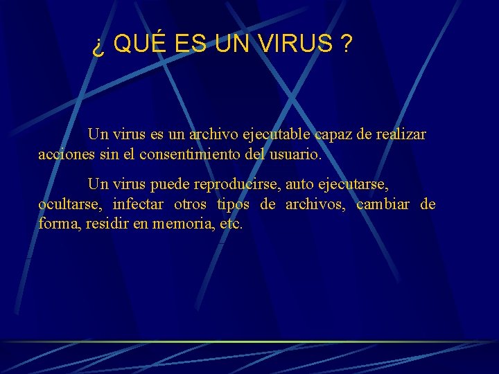 ¿ QUÉ ES UN VIRUS ? Un virus es un archivo ejecutable capaz de