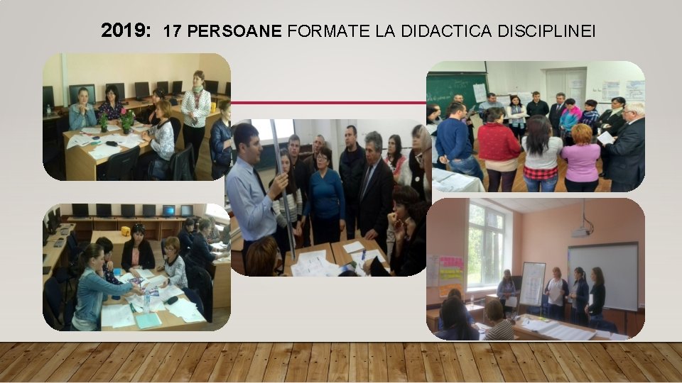 2019: 17 PERSOANE FORMATE LA DIDACTICA DISCIPLINEI 