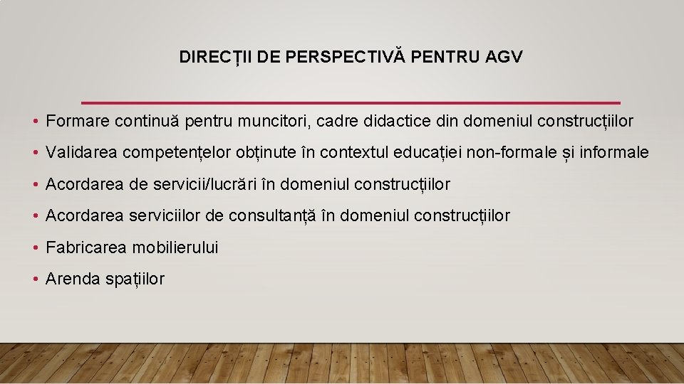 DIRECȚII DE PERSPECTIVĂ PENTRU AGV • Formare continuă pentru muncitori, cadre didactice din domeniul