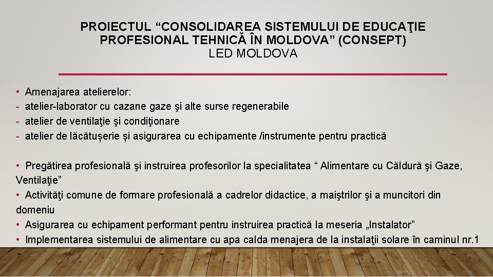 PROIECTUL “CONSOLIDAREA SISTEMULUI DE EDUCAŢIE PROFESIONAL TEHNICĂ ÎN MOLDOVA” (CONSEPT) LED MOLDOVA • -