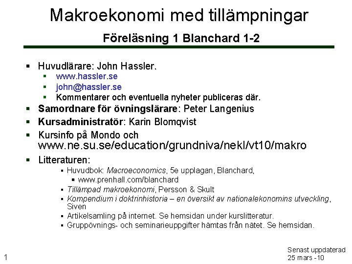 Makroekonomi med tillämpningar Föreläsning 1 Blanchard 1 -2 Huvudlärare: John Hassler. www. hassler. se