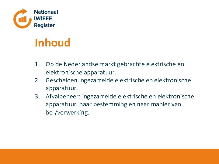 Inhoud 1. Op de Nederlandse markt gebrachte elektrische en elektronische apparatuur. 2. Gescheiden ingezamelde