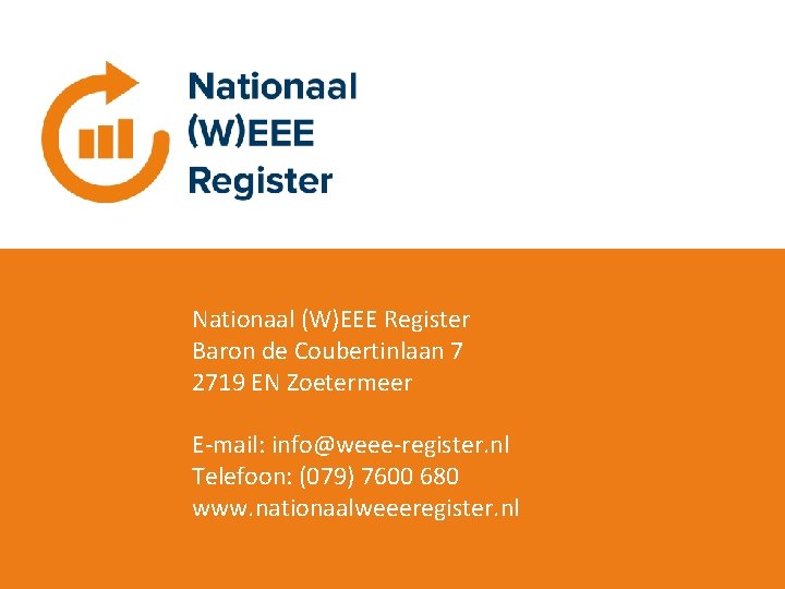 Nationaal (W)EEE Register Baron de Coubertinlaan 7 2719 EN Zoetermeer E-mail: info@weee-register. nl Telefoon: