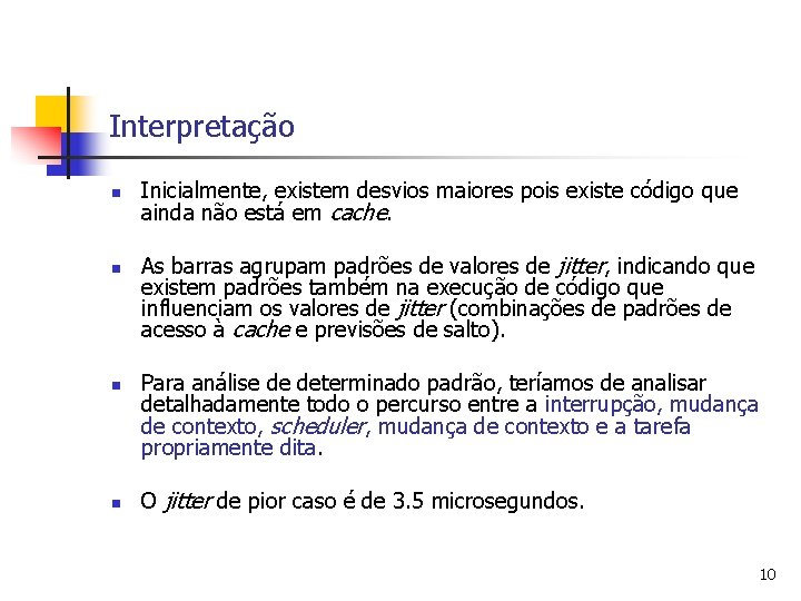 Interpretação n n Inicialmente, existem desvios maiores pois existe código que ainda não está